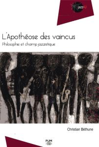 L'apothéose des vaincus. Philosophie et champ jazzistique - Béthune Christian