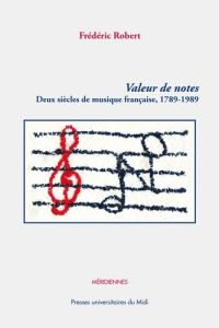 Valeur de notes. Deux siècles de musique française (1789-1989) - Robert Frédéric - Fauquet Joël-Marie