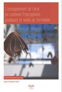 L'enseignement de l'oral en contexte francophone : pratiques et outils de formation - Dupont Pascal - Schneuwly Bernard