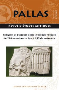 Pallas N° 111/2019 : Religion et pouvoir dans le monde romain de 218 avant notre ère à 235 de notre - Cadiou François - Pittia Sylvie