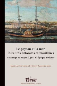 Le paysan et la mer. Ruralités littorales et maritimes en Europe au Moyen Age et à l'Epoque moderne - Sarrazin Jean-Luc - Sauzeau Thierry