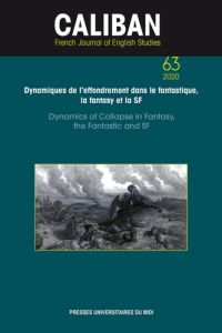 Caliban N° 63/2020 : Dynamiques de l'effondrement dans le fantastique, la fantasy et la SF. Textes e - Camus Cyril - Hébert Florent