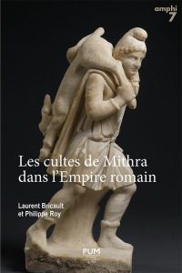 Les cultes de Mithra dans l'Empire romain. 550 documents présentés, traduits et commentés - Bricault Laurent - Roy Philippe