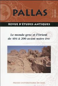 Pallas Hors-série, 2021 : Le monde grec et l'Orient de 404 à 200 avant notre ère - Richer Nicolas - Mercuri Laurence - Pittia Sylvie