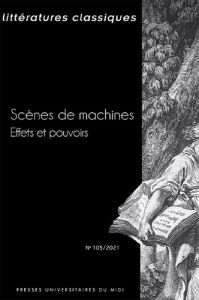 Littératures classiques N° 105/2021 : Scènes de machines. Effets et pouvoirs - Roussillon Marine - Dickhaut Kirsten