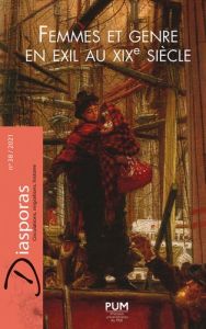 Diasporas N° 38/2021 : Femmes et genre en exil au XIXe siècle - Diaz Delphine - Dupont Alexandre - Durand Antonin