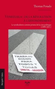 Venezuela : de la Révolution à l’effondrement. Le syndicalisme comme prisme de la crise politique (1 - Posado Thomas