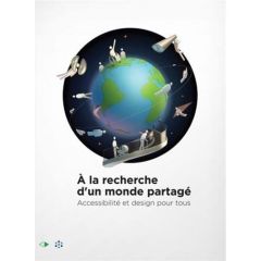 A la recherche d'un monde partagé. Accessibilité et design pour tous - Calligaro Victoria - Caraës Marie-Haude - Eckensch