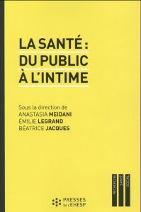 La santé : du public à l'intime - Meidani Anastasia - Legrand Emilie - Jacques Béatr