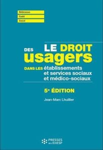 Le droit des usagers dans les établissements et services sociaux et médico-sociaux. 5e édition - Lhuillier Jean-Marc - Lafore Robert