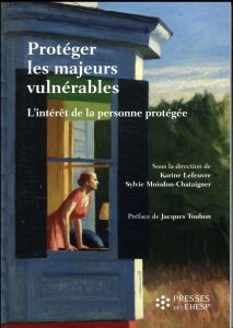 Protéger les majeurs vulnérables. Tome 2, L'intérêt de la personne protégée - Lefeuvre Karine - Moisdon-Chataigner Sylvie - Toub