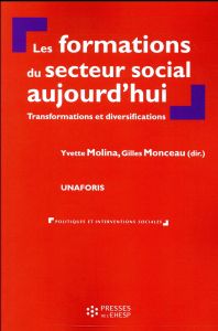 Les formations du secteur social aujourd'hui. Transformations et diversifications - Molina Yvette - Monceau Gilles