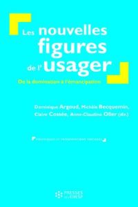 Les nouvelles figures de l'usager. De la domination à l'émacipation ? - Argoud Dominique - Becquemin Michèle - Cossée Clai