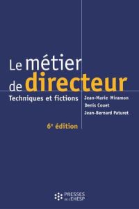 Le métier de directeur. Techniques et fictions, 6e édition - Miramon Jean-Marie - Couet Denis - Paturet Jean-Be