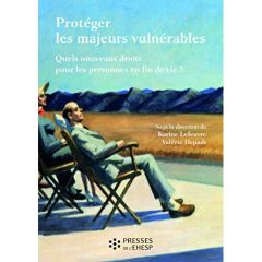 Protéger les majeurs vulnérables. Tome 3, Quels nouveaux droits pour les personnes en fin de vie ? - Lefeuvre Karine - Depadt Valérie - Claeys Alain