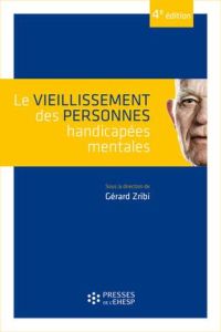 Le vieillissement des personnes handicapées mentales. 4e édition - Zribi Gérard