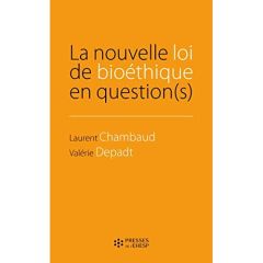 La nouvelle loi de bioéthique en question(s) - Chambaud Laurent - Depadt Valérie - Delfraissy Jea