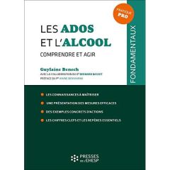 Les ados et l'alcool. Comprendre et agir - Benech Guylaine - Basset Bernard - Benyamina Amine