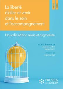 La liberté d'aller et venir dans le soin et l'accompagnement : quels enjeux éthiques ? Edition revue - Dutier Aurélien - Jean Miguel - Gzil Fabrice