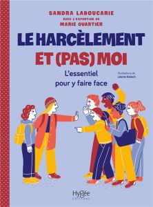 Le harcèlement et (pas) moi. L'essentiel pour y faire face - Laboucarie Sandra - Quartier Marie - Koelsch Léoni