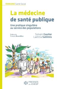 Médecine de santé publique. Une pratique singulière au service de la santé des populations - Gautier Sylvain - Satilmis Laetitia - Bourdillon F