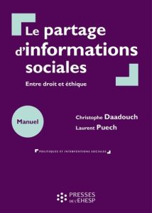 Le partage d'informations sociales. Entre droit et éthique - Daadouche Christophe - Puech Laurent