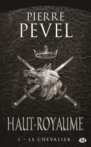 Haut-Royaume Tome 1 : Le chevalier - Pevel Pierre