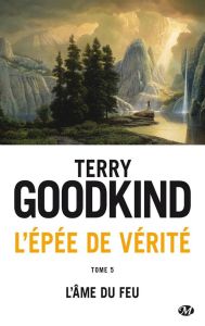 L'Epée de Vérité Tome 5 : L'Ame du Feu - Goodkind Terry - Mallé Jean-Claude