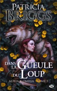 Alpha & Omega Tome 5 : Dans la gueule du loup - Briggs Patricia - Curie Clémentine