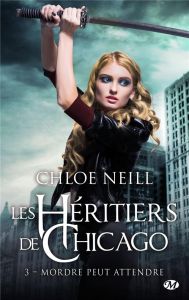 Les Héritiers de Chicago Tome 3 : Mordre peut attendre - Neill Chloe - Assens Hélène