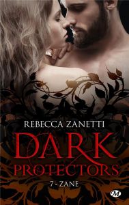 Dark Protectors Tome 7 : Zane - Zanetti Rebecca - Diker Zeynep