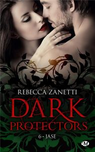 Dark Protectors Tome 6 : Jase - Zanetti Rebecca - Grut Frédéric