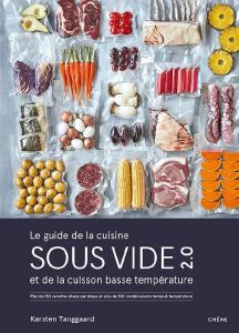 Le guide de la cuisine sous vide 2.0 et de la cuisson basse température. Plus de 150 recettes étape - Tanggaard Karsten - Ferroussier Mathis - Tonnesen