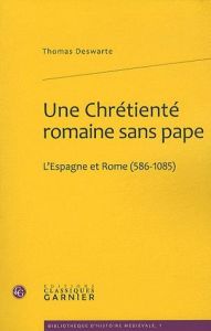 CHRETIENTE ROMAINE SANS PAPE L ESPAGNE ROME 586-1085 - DESWARTE THOMAS