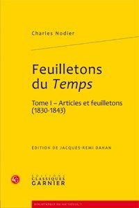 FEUILLETONS DU TEMPS ET AUTRES ECRITS CRITIQUES TOME I  ARTICLES ET FEUILLETONS 1830 1843 - NODIER CHARLES