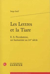 LES LETTRES ET LA TIARE E S PICCOLOMINI UN HUMANISTE AU XVE SIECLE - STOLF SERGE