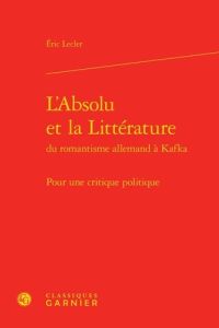 L ABSOLU LITTERATURE ROMANTISME ALLEMAND KAFKA - POUR CRITIQUE POLITIQUE - LECLER ERIC