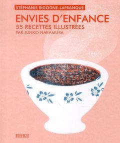 Envies d'enfance. 55 recettes illustrées - Rigogne-Lafranque Stéphanie - Nakamura Junko