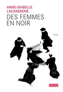 Des femmes en noir - Lacassagne Anne-Isabelle