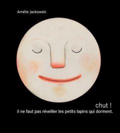 Chut ! il ne faut pas réveiller les petits lapins qui dorment - Jackowski Amélie