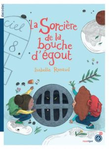 La sorcière de la bouche d'égout - Renaud Isabelle - Barbanègre Juliette