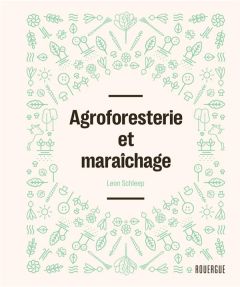 Agroforesterie et maraîchage - Schleep Leon - Girard-Lagorce Sylvie - Weiss Fabri