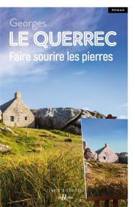 Faire sourire les pierres - Le Querrec Georges