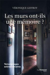 Les murs ont-ils une mémoire ? - Geffroy Véronique