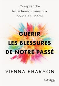 Guérir les blessures de notre passé - Pharaon Vienna - Charpentier Laurence Le