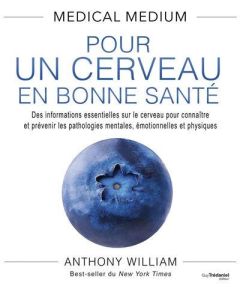 Medical Medium. Pour un cerveau en bonne santé - William Anthony - Chaut Stéphanie - Clark Vibodha