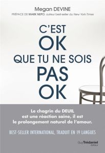 C'est OK que tu ne sois pas OK. Rien de plus normal que d'aller mal durant un deuil - Devine Megan - Nepo Mark - Vaudrey Catherine