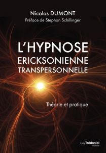 L'hypnose éricksonienne transpersonnelle. Théorie et pratique - Dumont Nicolas - Schillinger Stephan - Jobelin Jea