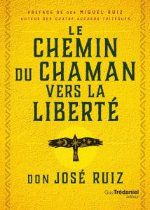 Le Chemin du chaman vers la liberté - Ruiz José - Ruiz Miguel - Delmas Anne