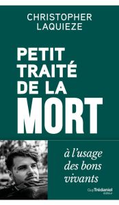 Petit traité de la mort à l'usage des bons vivants - Laquieze Christopher